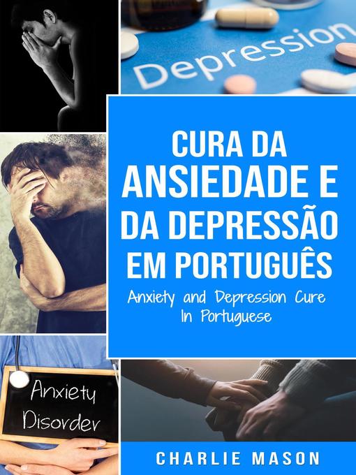 Title details for Cura da Ansiedade e da Depressão Em português/ Anxiety and Depression Cure In Portuguese by Charlie Mason - Available